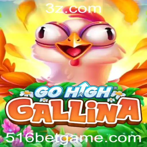 Descubra o Excitante Jogo GoHighGallina e a Estratégia 516 Bet